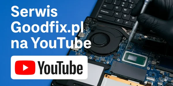 Goodfix.pl on YouTube – Laptop & Console Repair Krakow