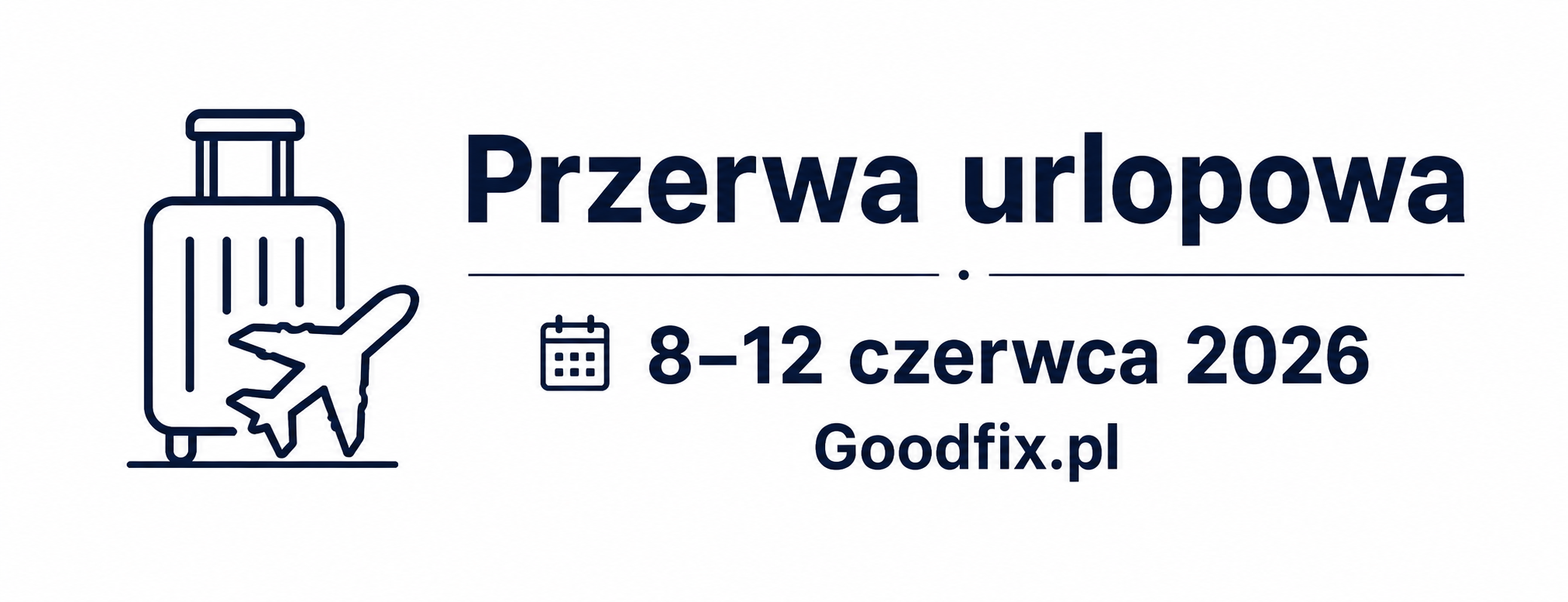 Przerwa urlopowa Goodfix.pl – 8–12 czerwca 2026